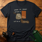 Let Me Be Coffee T-Shirt