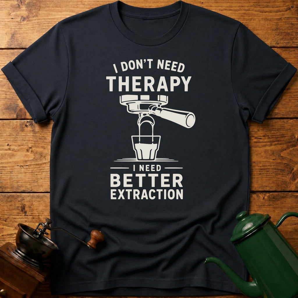 I don't Need Therapy T-Shirt