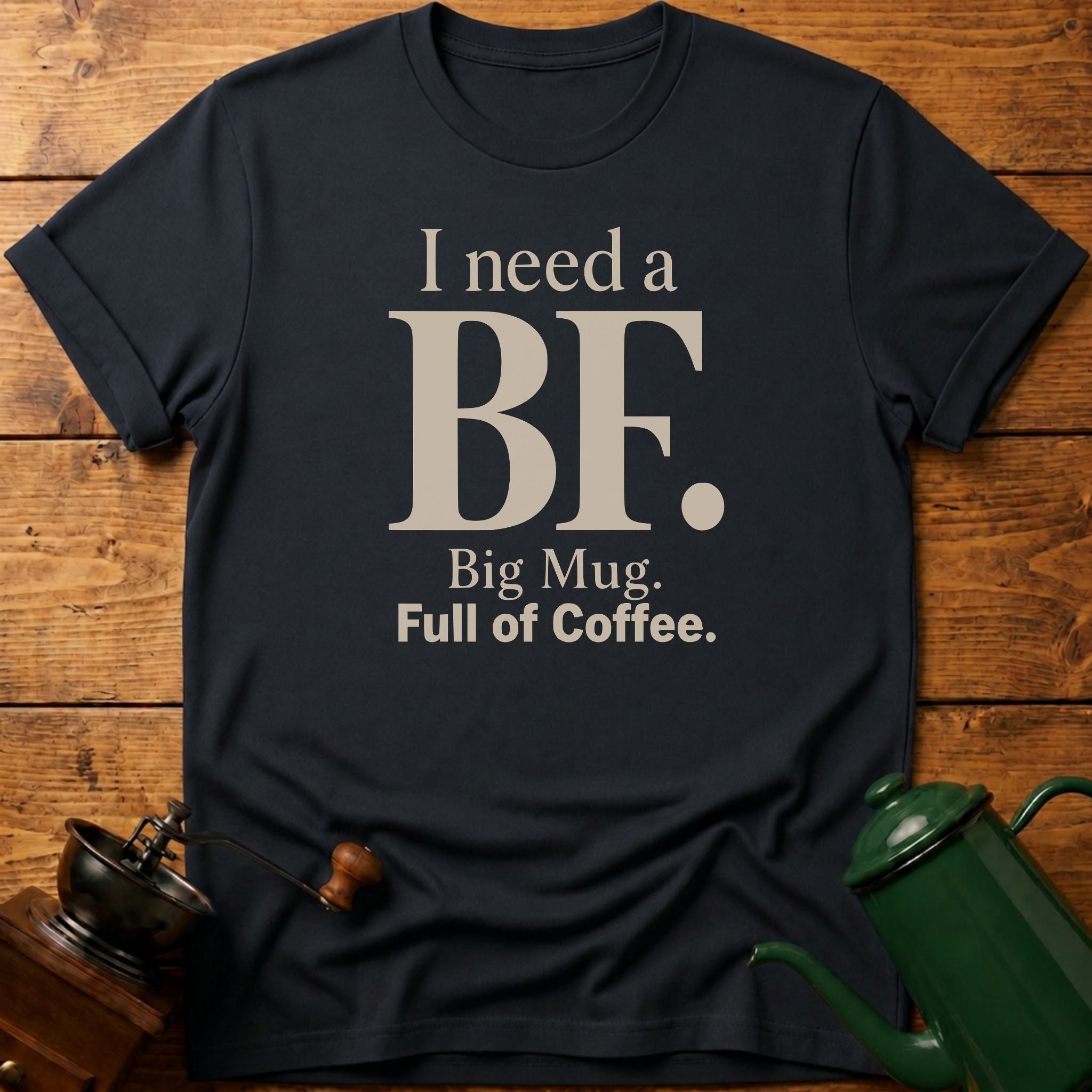 I Need a BF T-Shirt