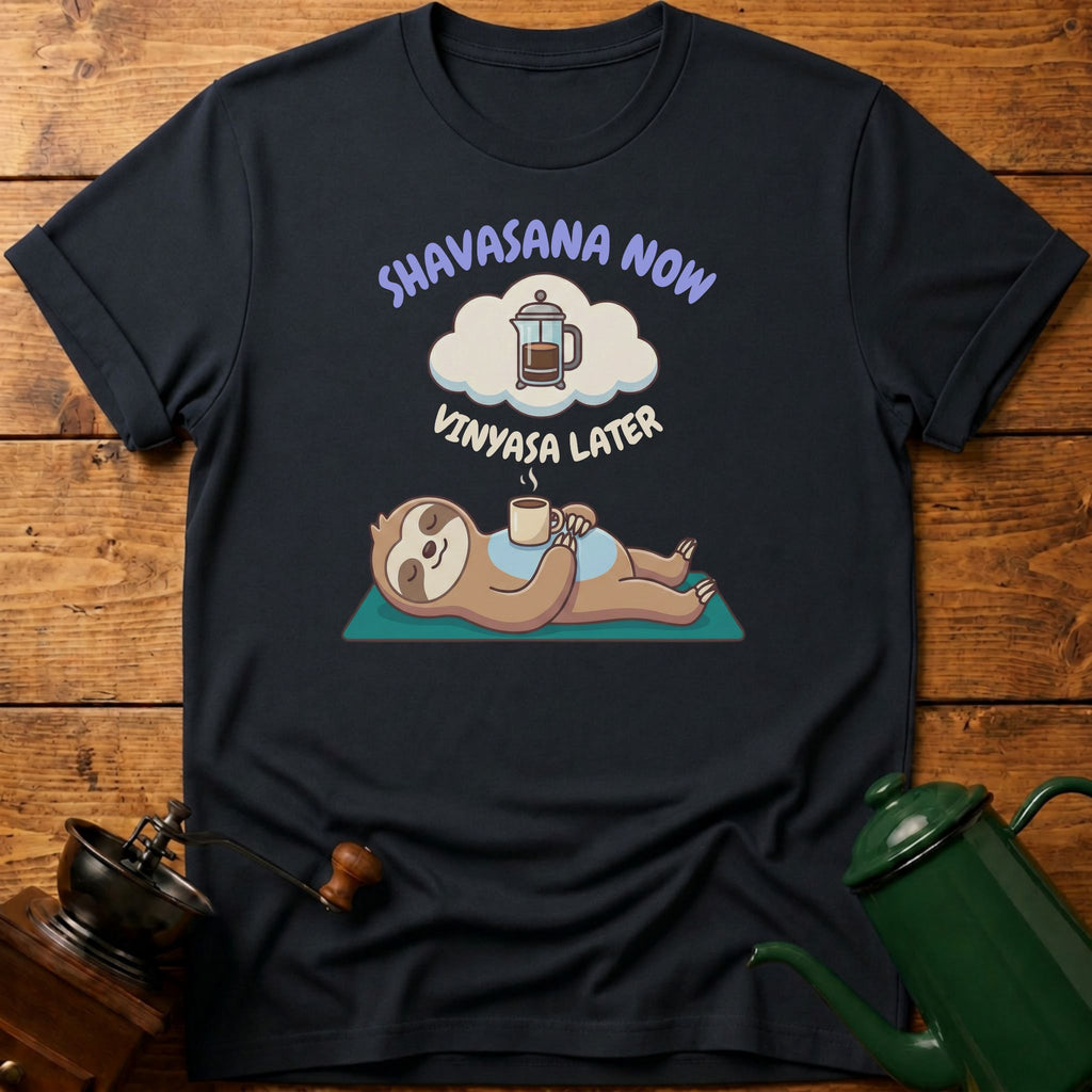 Shavasana Now Vinyasa Later T-Shirt