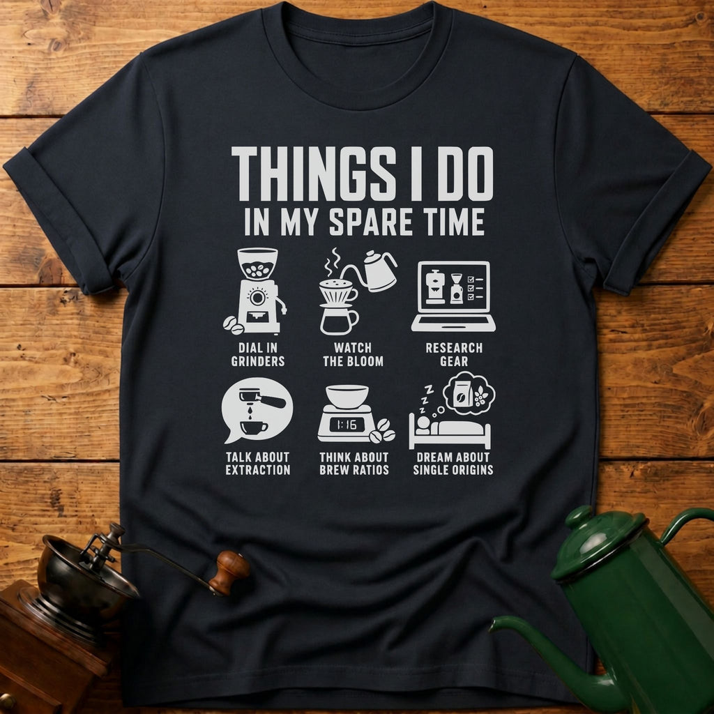 6 Things I Do In My Spare Time T-Shirt