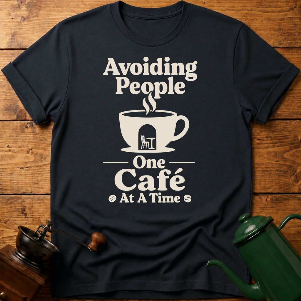 Avoiding People One Cafe At A Time T-Shirt
