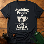 Avoiding People One Cafe At A Time T-Shirt