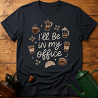 I'll Be In My Office T-Shirt