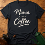Mama Needs Coffee T-Shirt