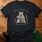 You Better Let Me Finish Coffee T-Shirt