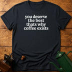 you deserve the best T-Shirt