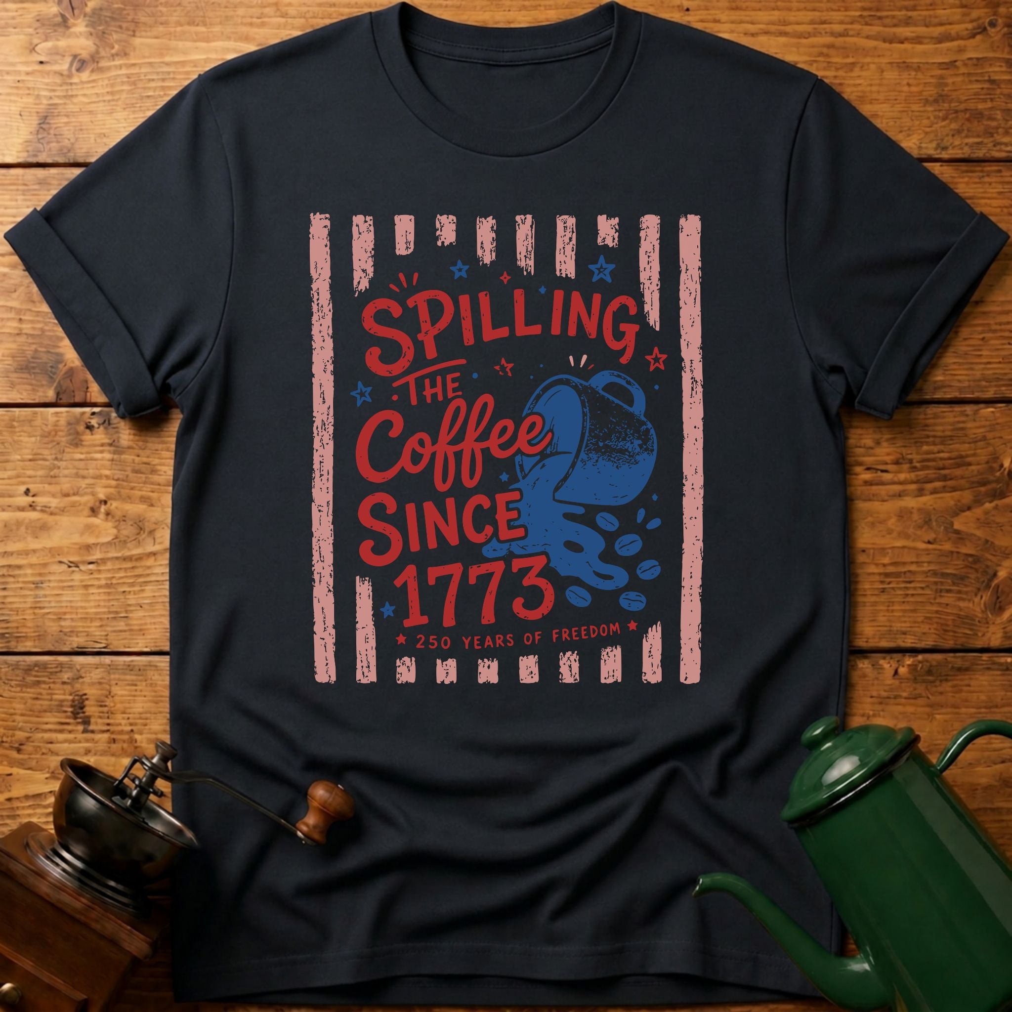 Spilling The Coffee Since 1773 T-Shirt