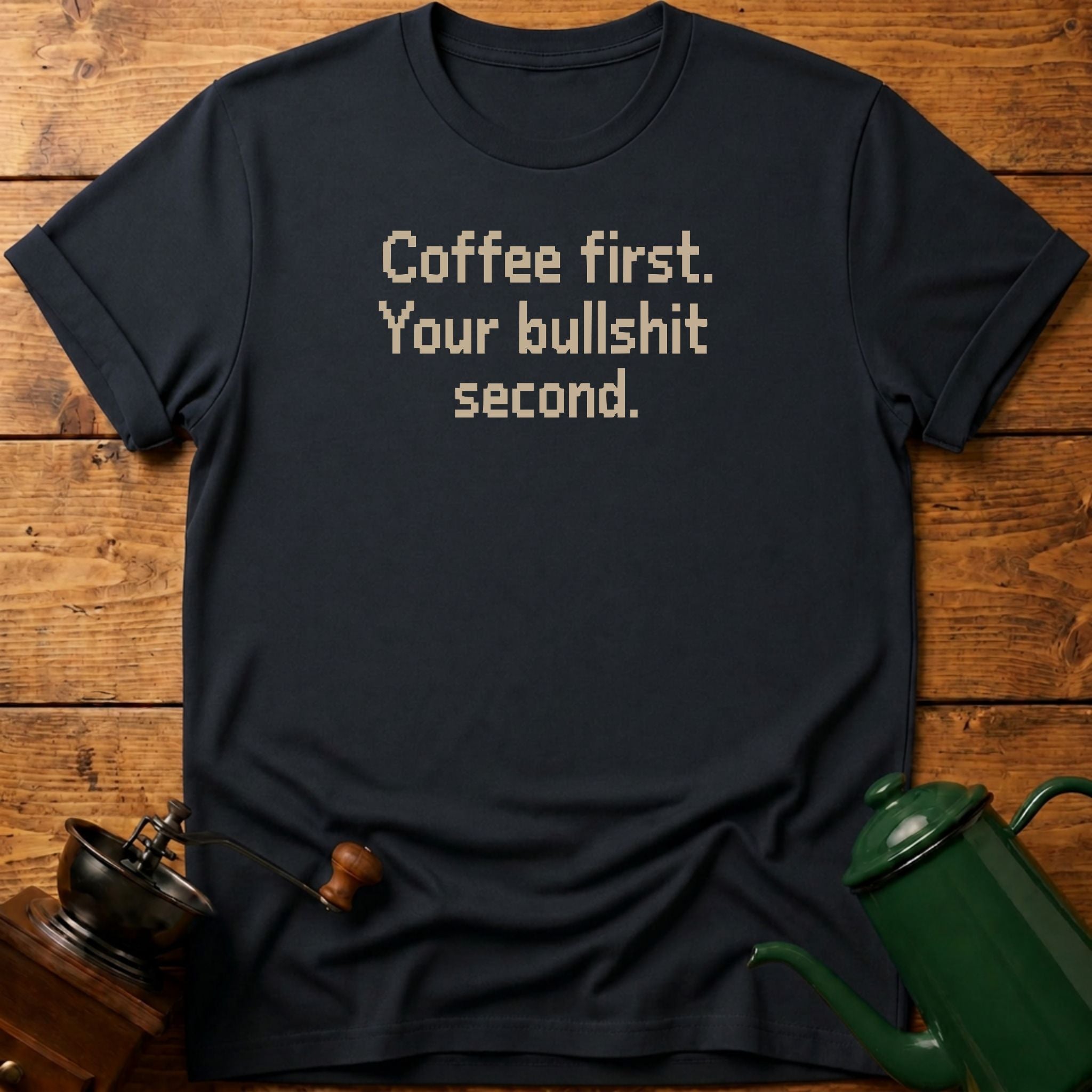Coffee First Bullshit Second T-Shirt