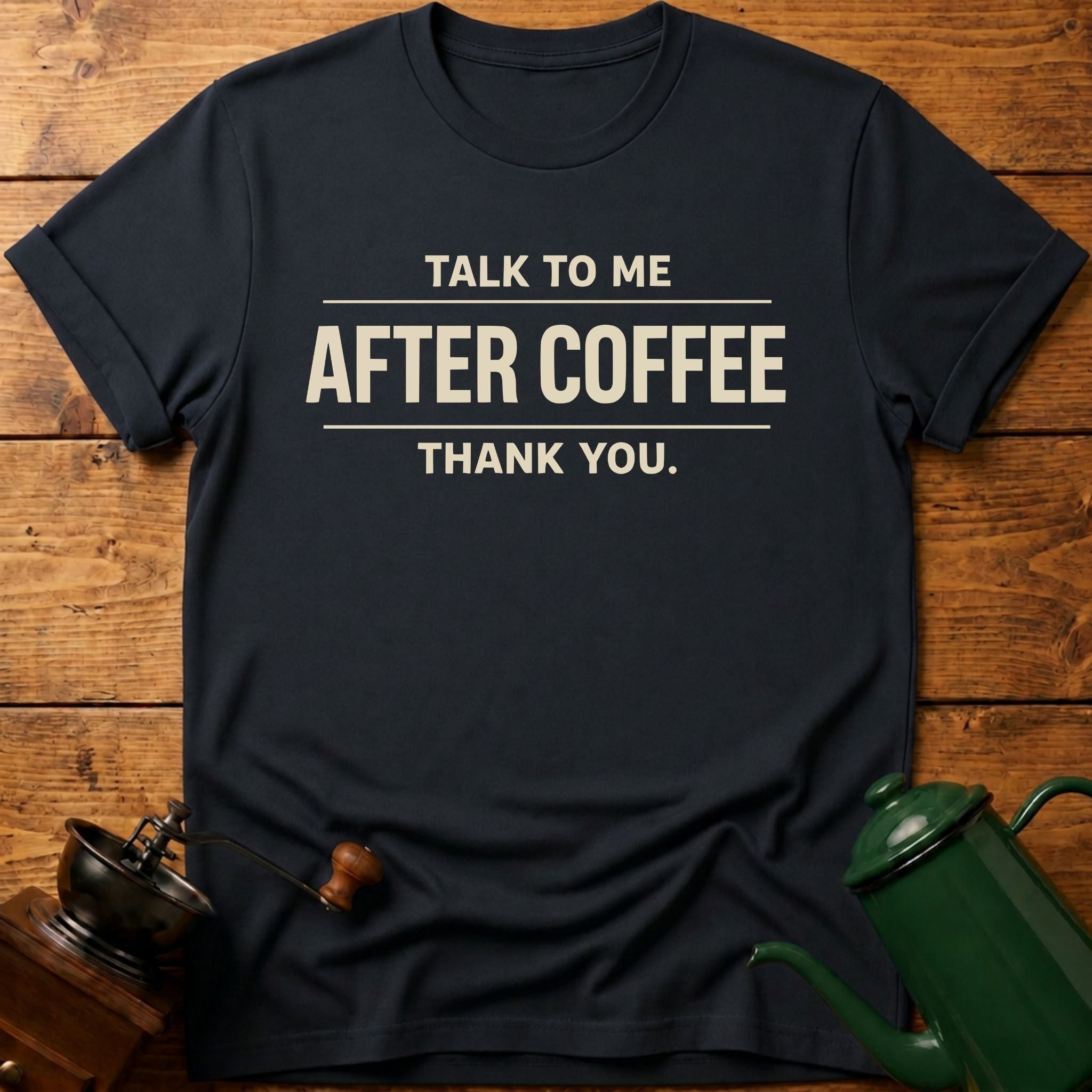 Talk To Me After Coffee Thank you T-Shirt