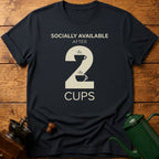 Socially Available After 2 Cups T-Shirt