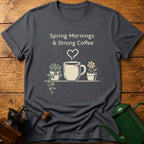 Spring Mornings & Strong Coffee T-Shirt