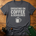 Operating On Coffee & Deadlines T-Shirt