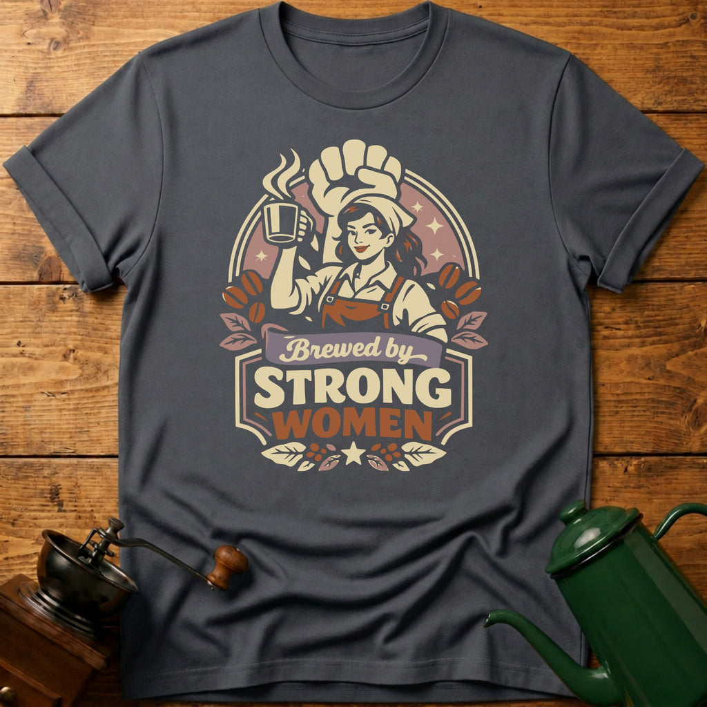 Brewed By Strong Women T-Shirt
