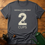 Socially Available After 2 Cups T-Shirt