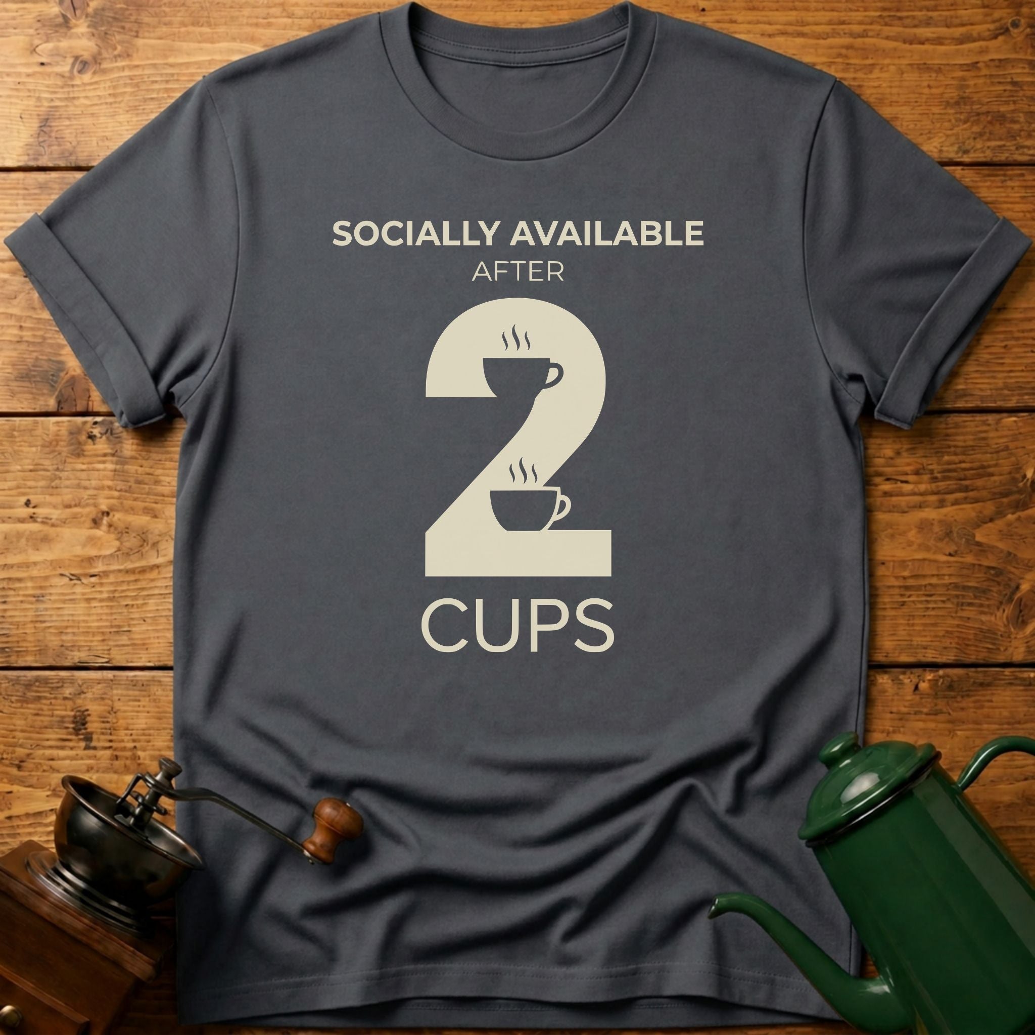 Socially Available After 2 Cups T-Shirt