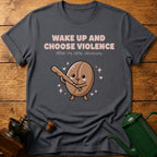 Wake up and Choose Violence T-Shirt