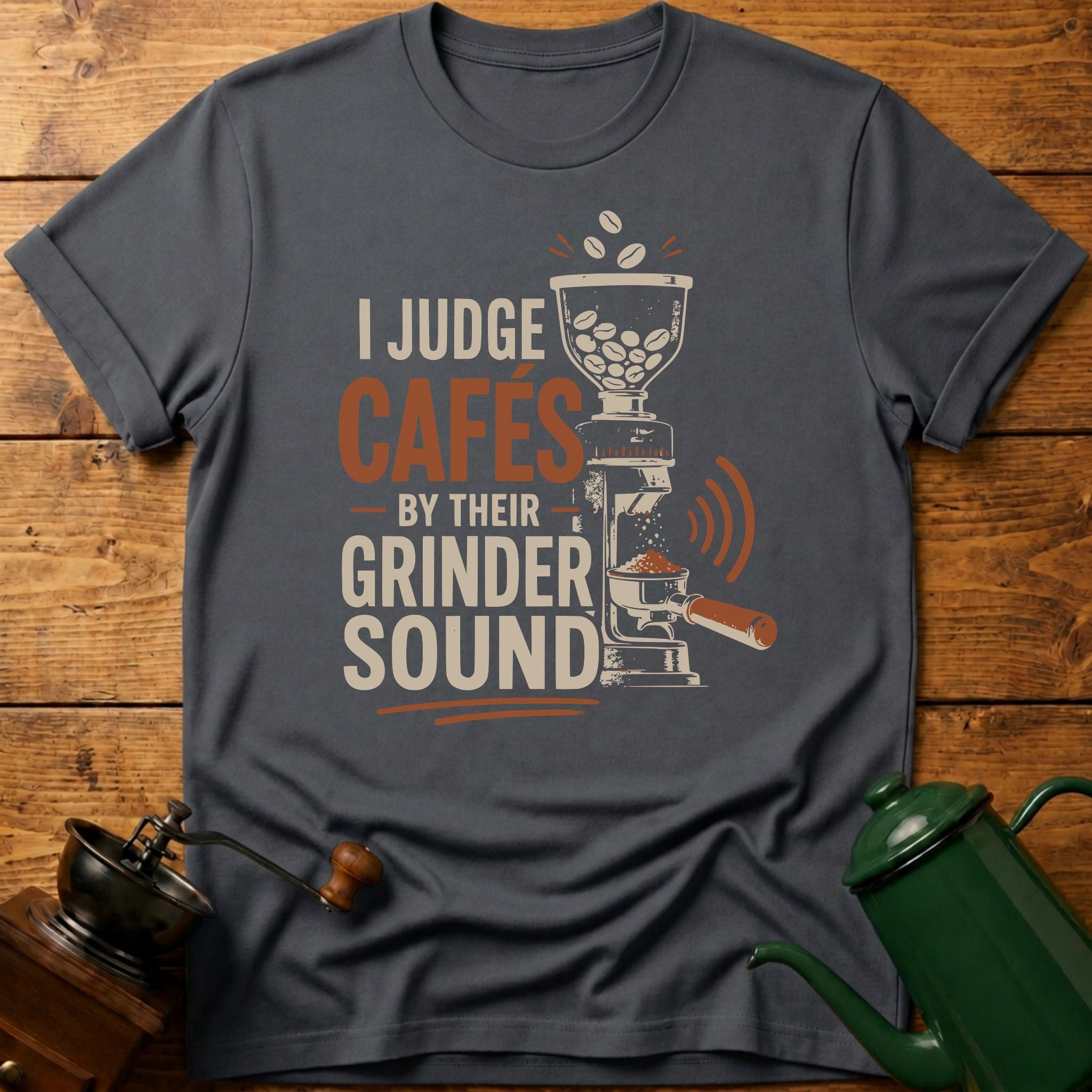 I Judge Cafes By Grinder Sound T-Shirt