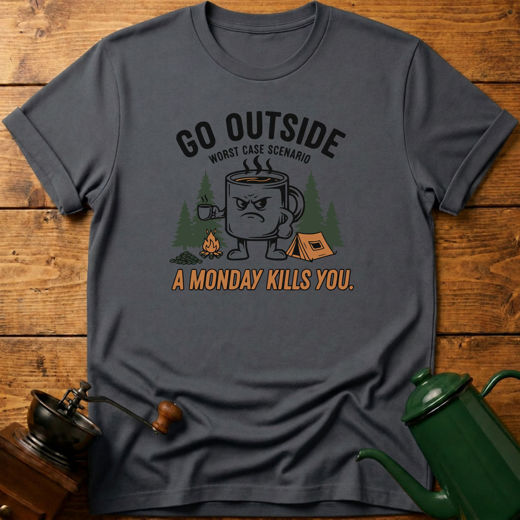 Go Outside Worst Case Scenario A Monday Kills you T-Shirt