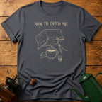 How To Catch Me T-Shirt