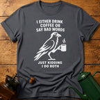 I Drink Coffee Or Say Bad Words T-Shirt
