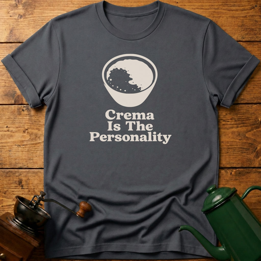 Crema Is The Personality T-Shirt