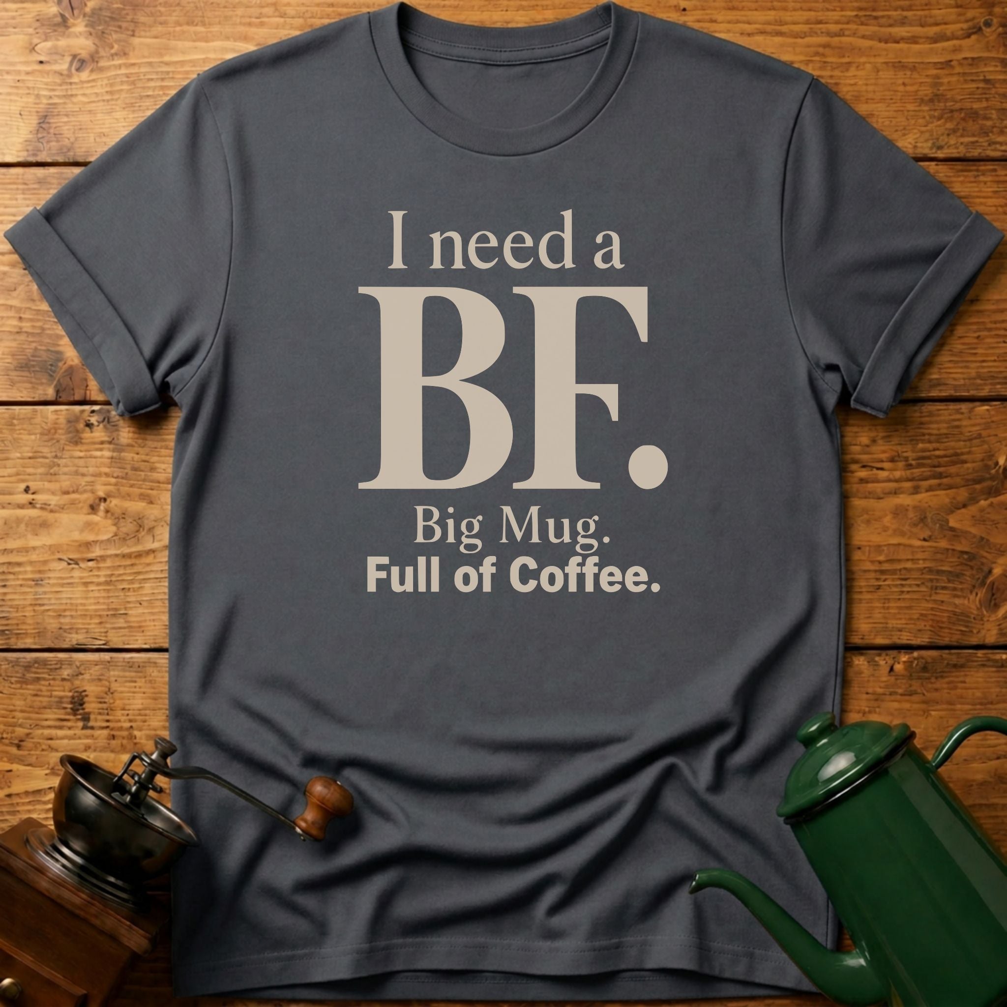 I Need a BF T-Shirt