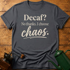 Decaf? No Thanks T-Shirt
