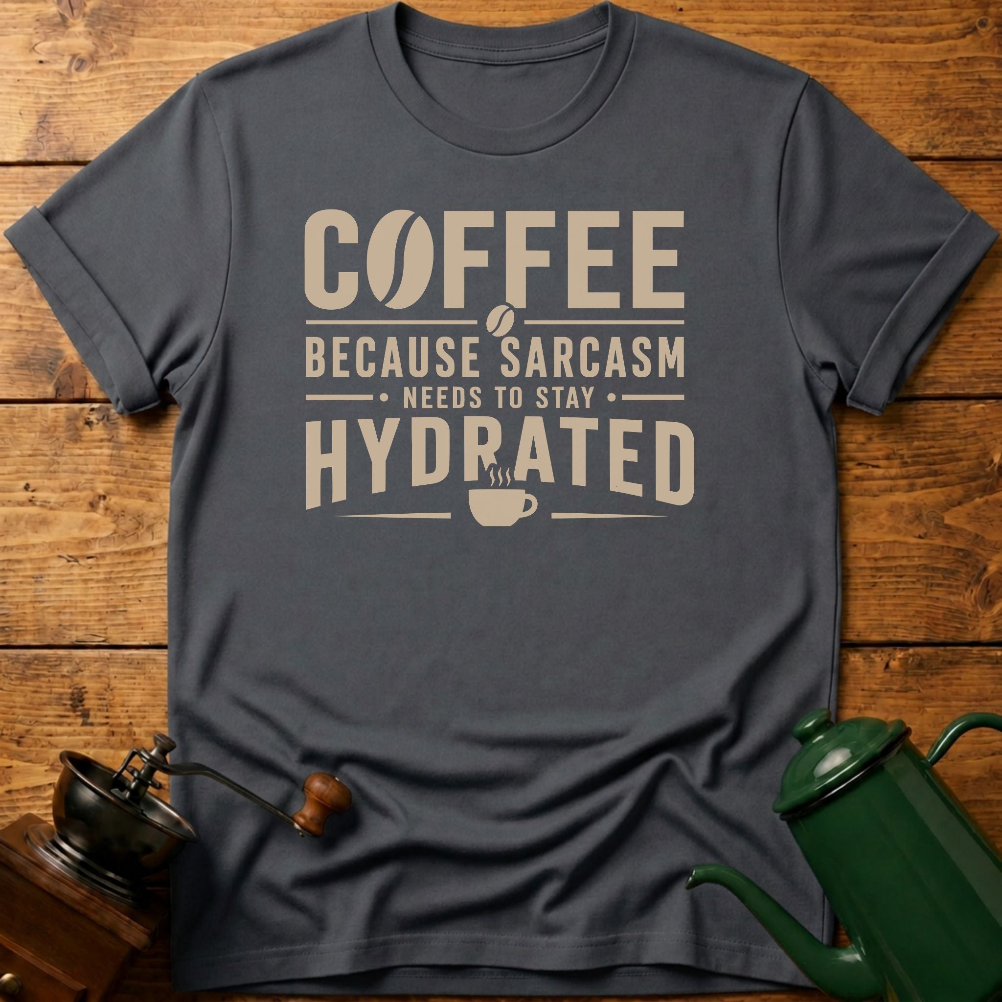 Sarcasm Need To Stay Hydrated T-Shirt
