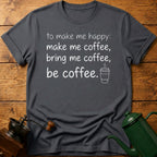 to make me happy: be coffee T-Shirt