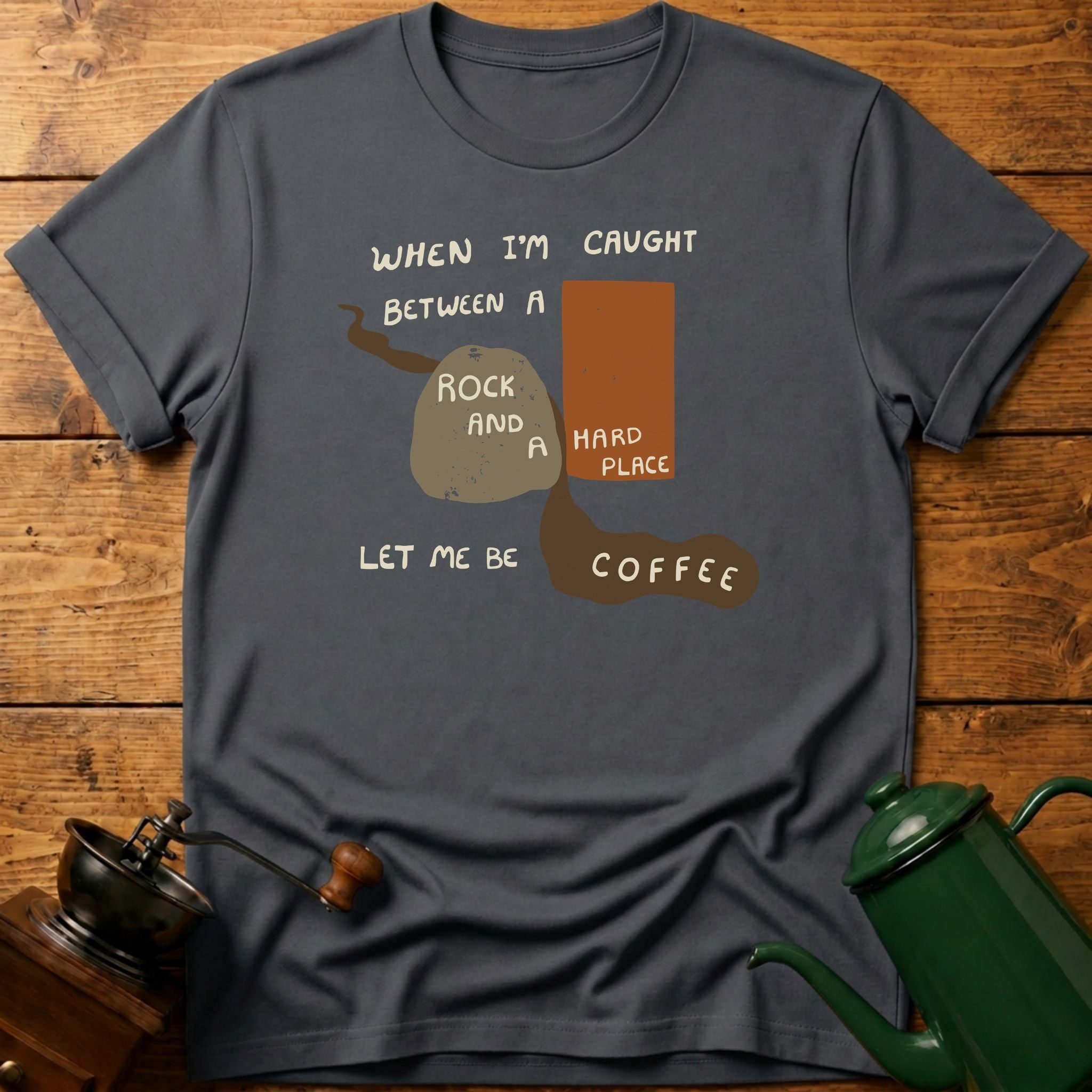 Let Me Be Coffee T-Shirt