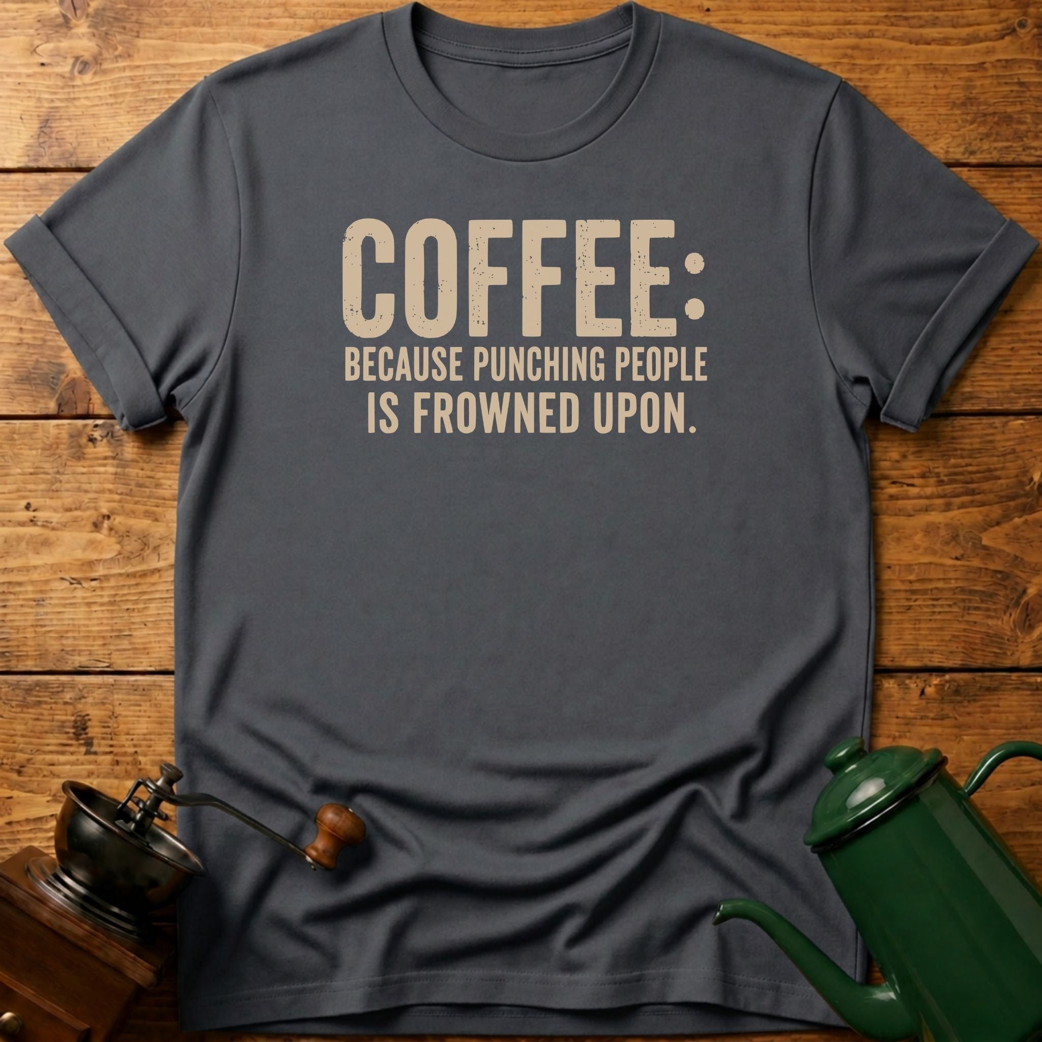 Coffee Because Punching People Is Frowned T-Shirt