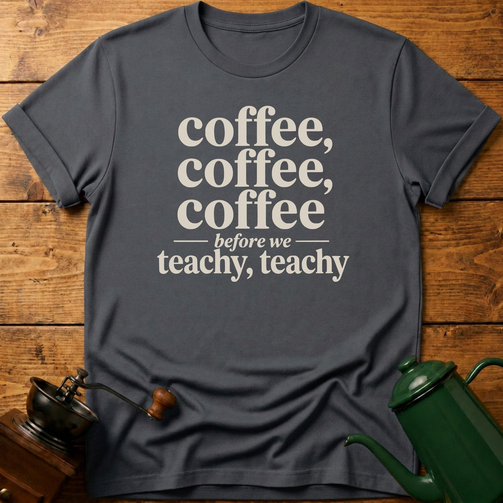 Coffee Before We Teachy T-Shirt