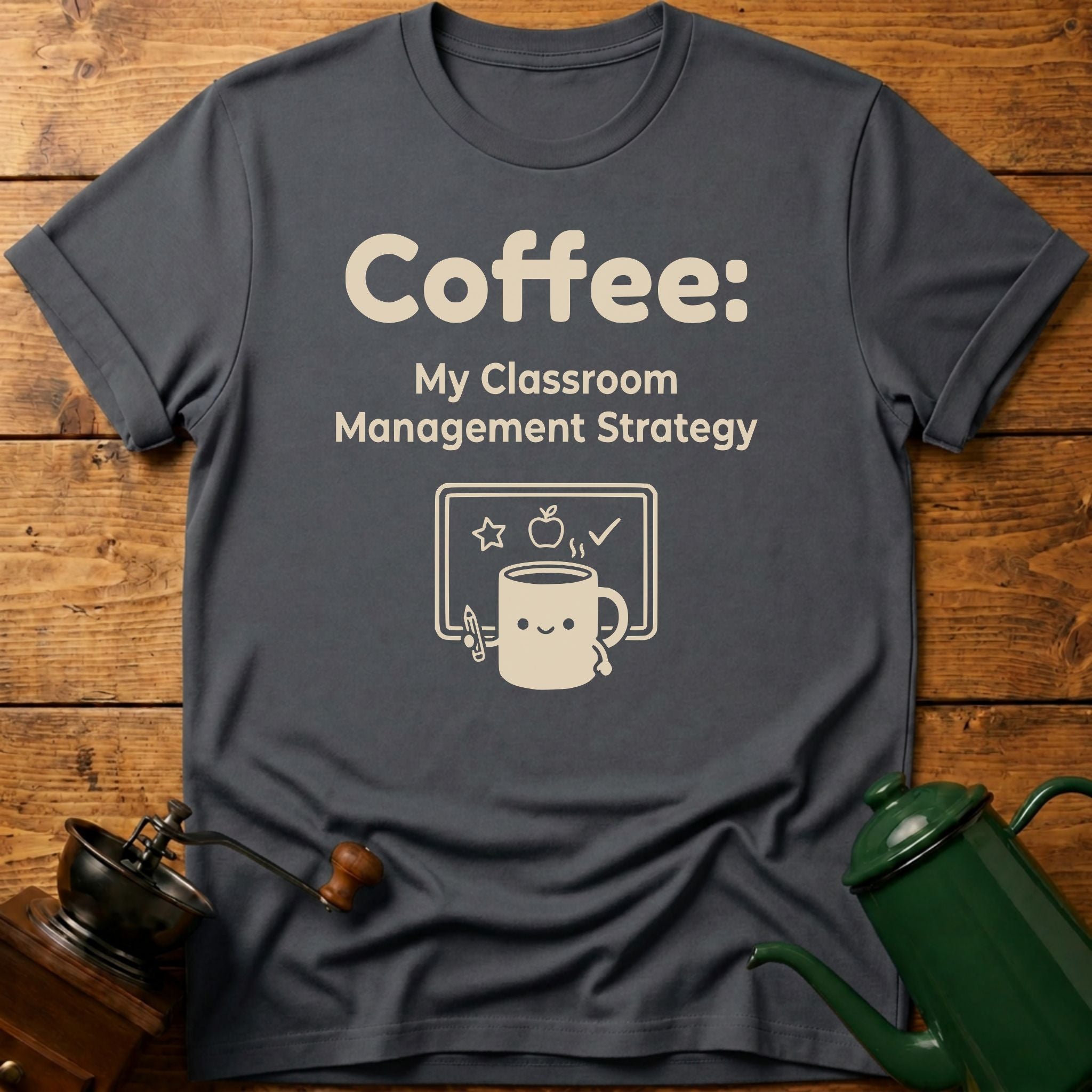 Coffee My Classroom Management Strategy T-Shirt