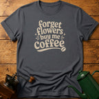Forget Flowers T-Shirt