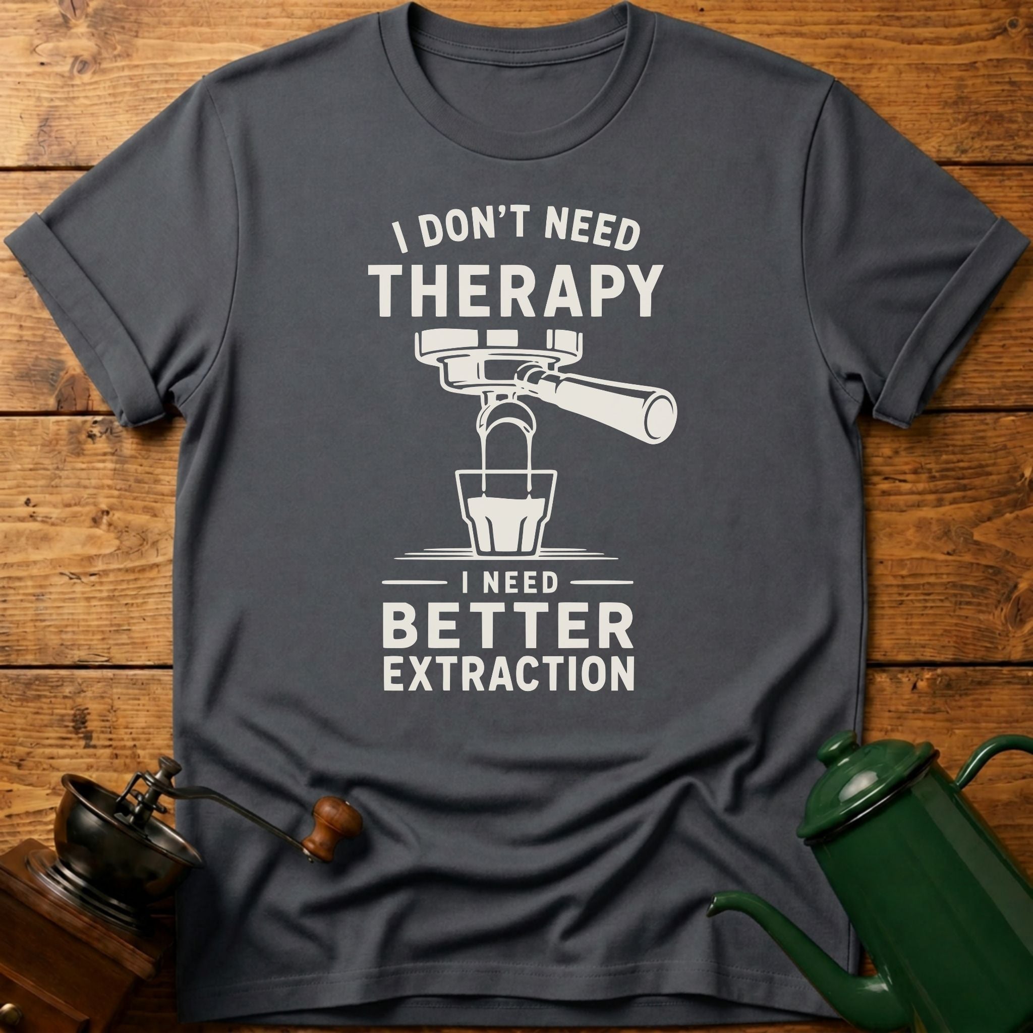 I don't Need Therapy T-Shirt