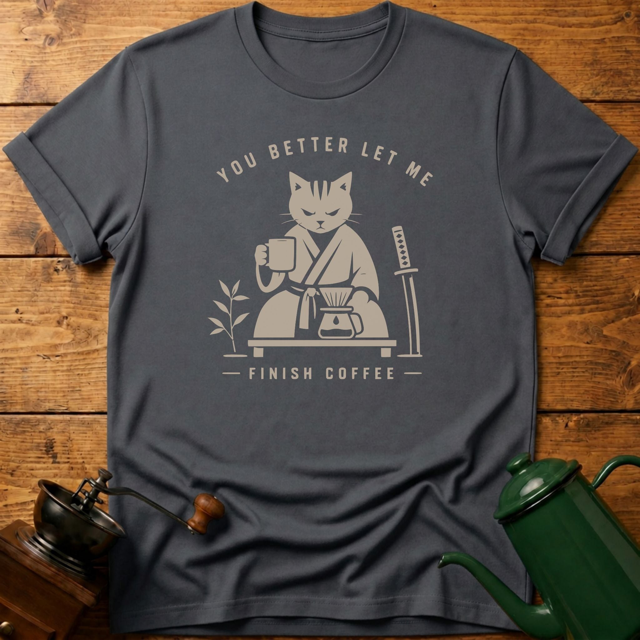 You Better Let Me Finish Coffee T-Shirt