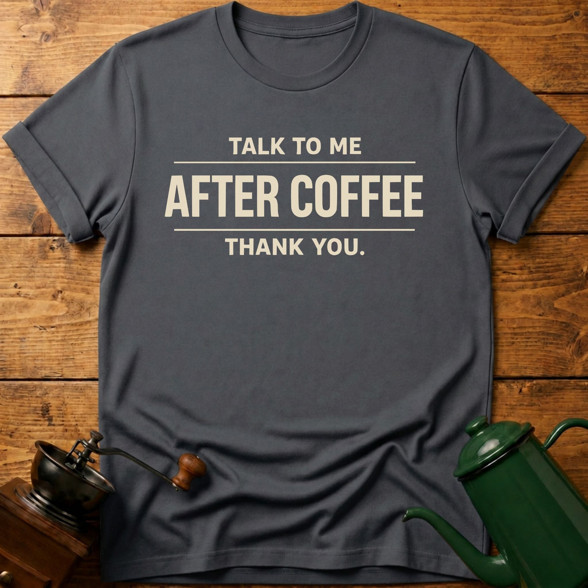 Talk To Me After Coffee Thank you T-Shirt