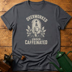 Overworked Under Caffeinated T-Shirt