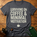 Surviving on Coffee & Minimal Motivation T-Shirt