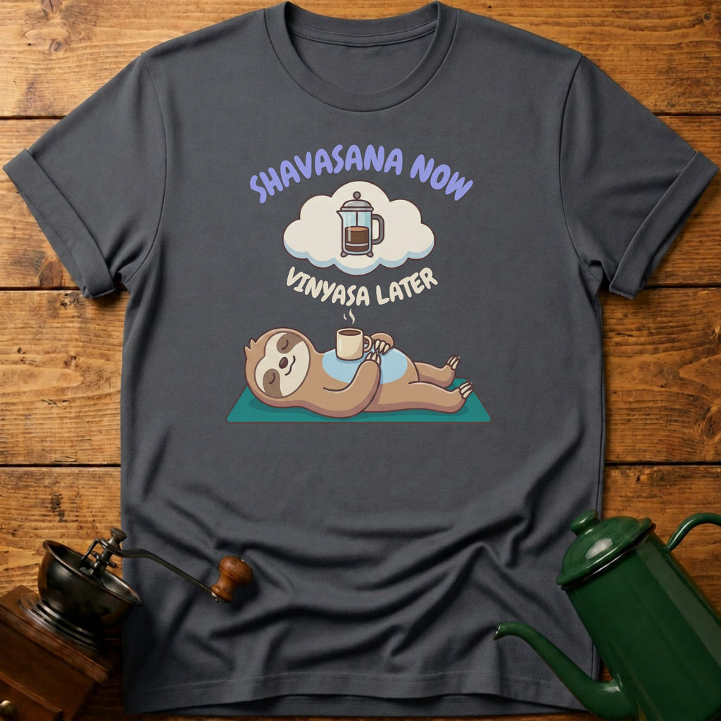 Shavasana Now Vinyasa Later T-Shirt