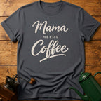 Mama Needs Coffee T-Shirt