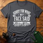 Sorry For What My Face Said Before Coffee T-Shirt