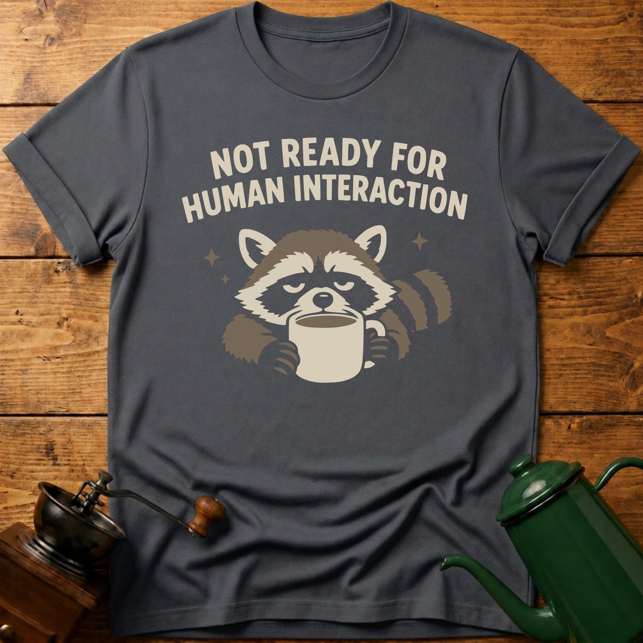 Not Ready For Human Interaction T-Shirt