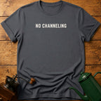 No Channeling T-Shirt