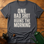 One Bad Shot Ruins The Morning T-Shirt