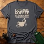 More Coffee For Overthinking T-Shirt