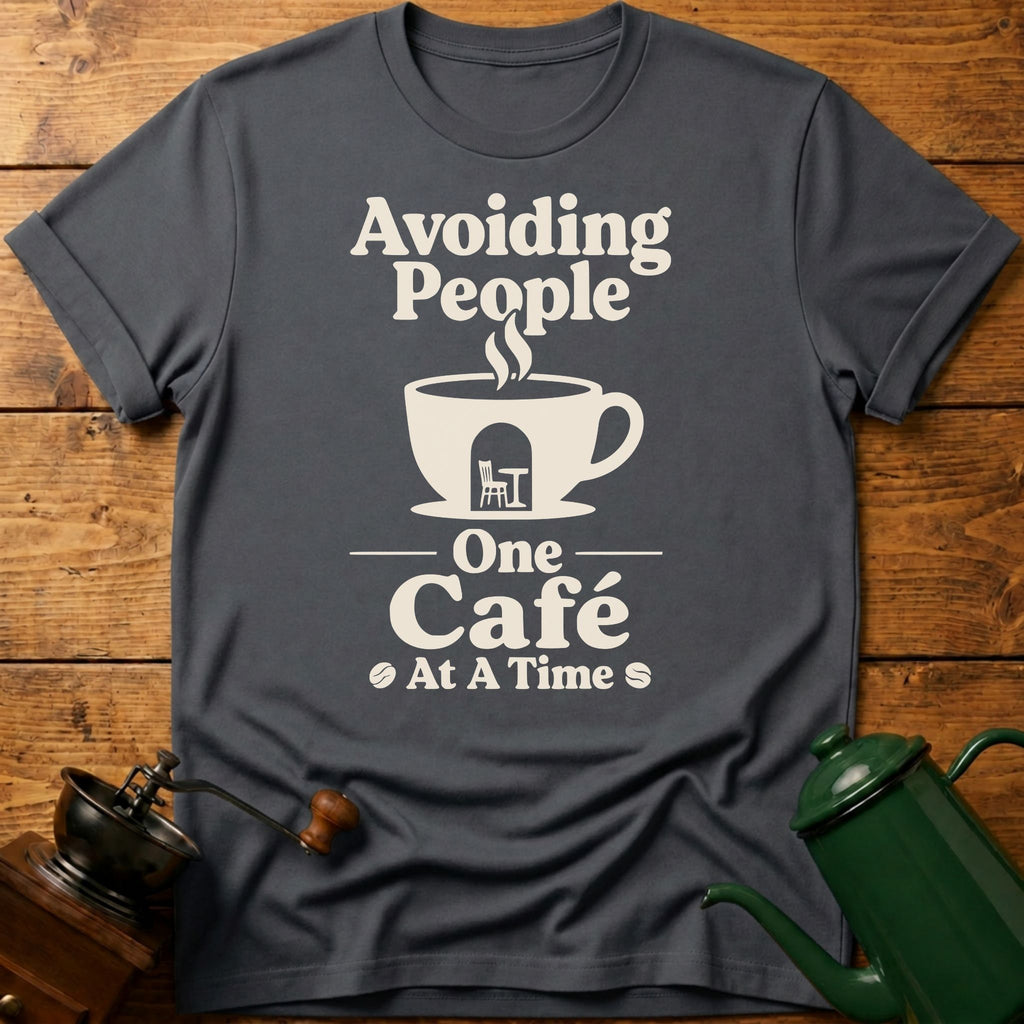 Avoiding People One Cafe At A Time T-Shirt