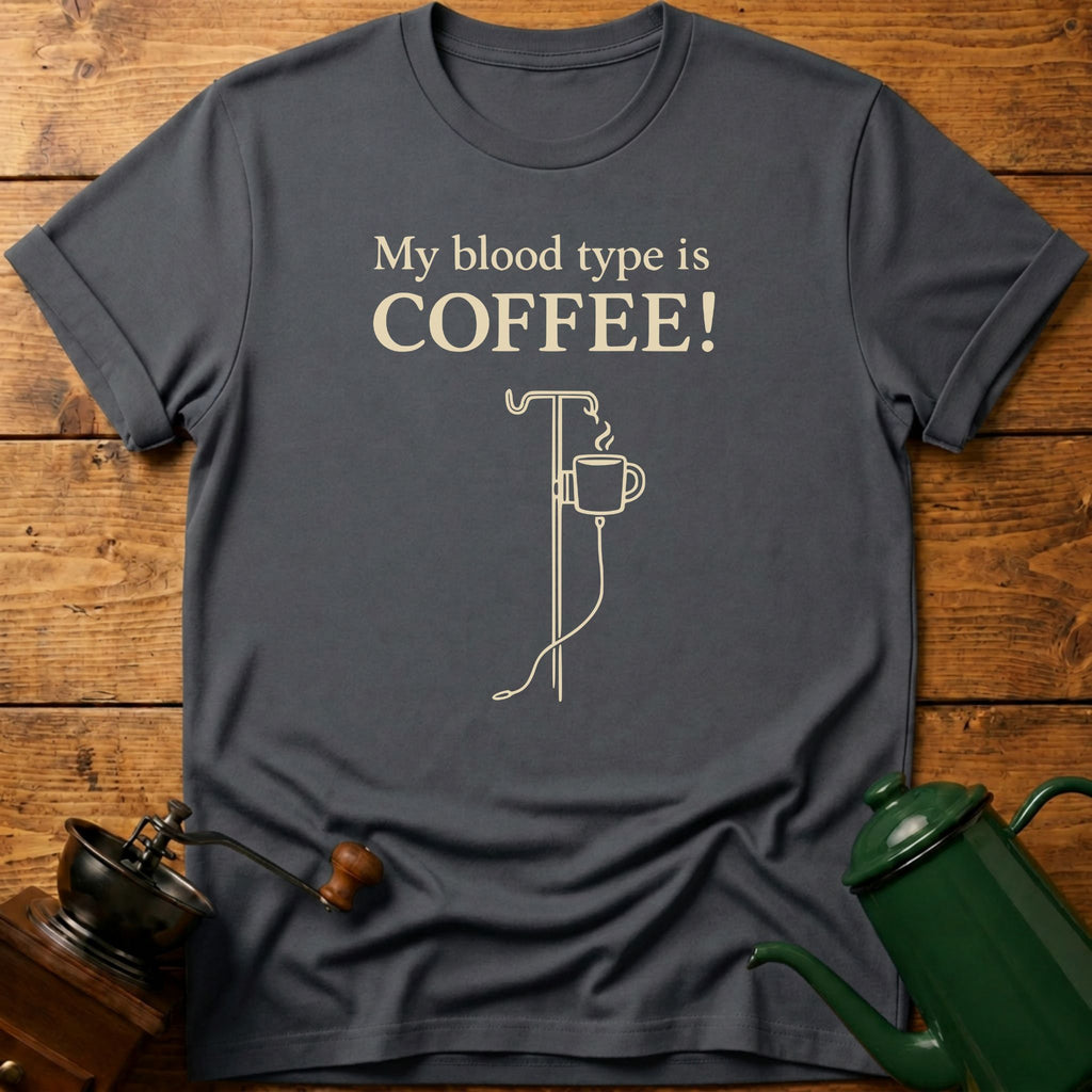 My Blood Type Is Coffee! T-Shirt