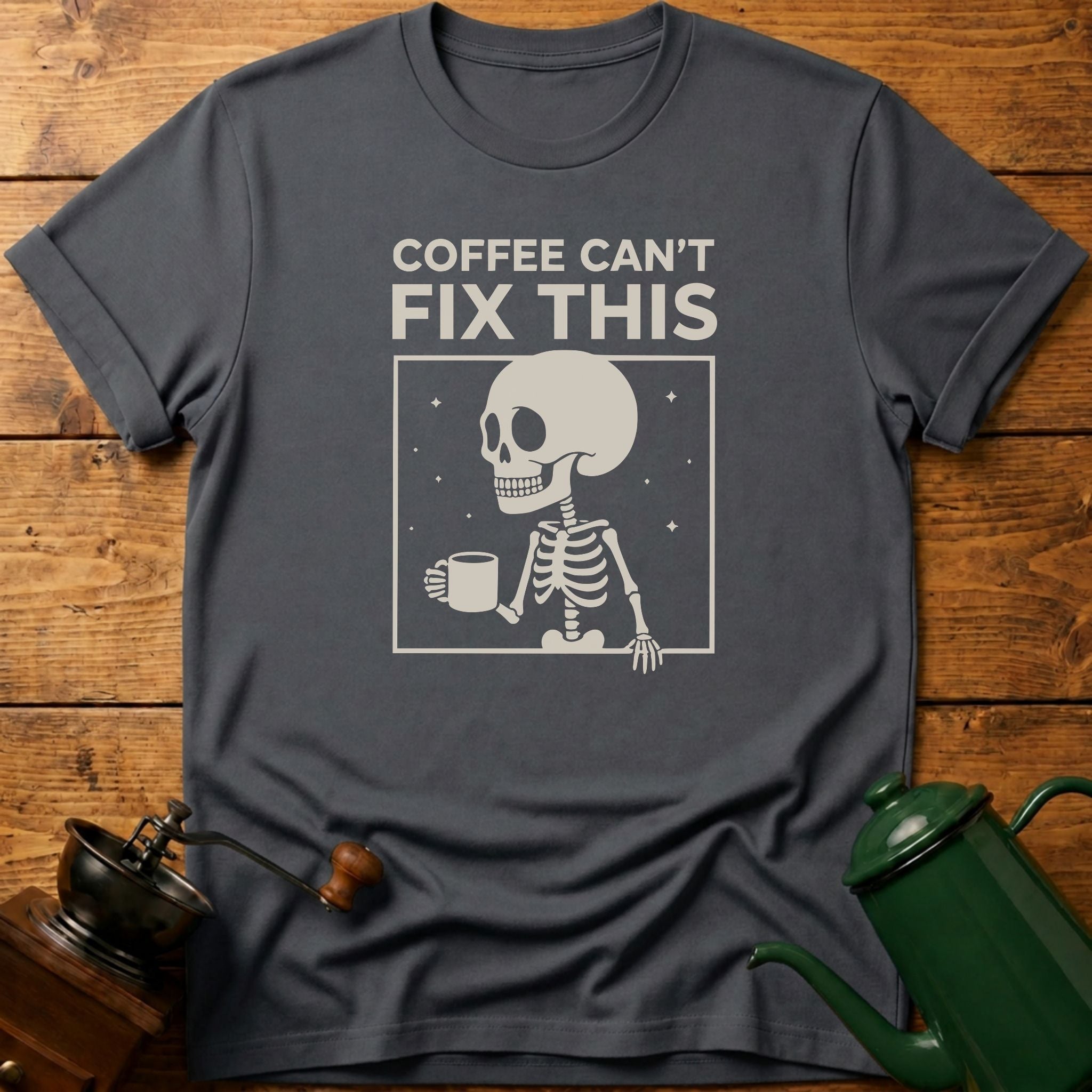 Coffee Can't Fix This T-Shirt